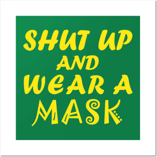 Shut Up And Wear A Mask Posters and Art